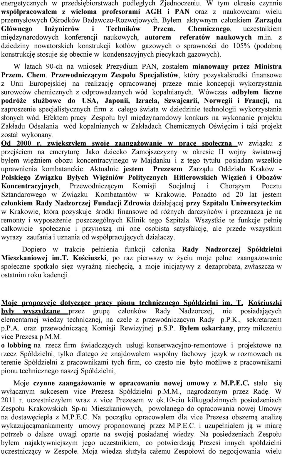 z dziedziny nowatorskich konstrukcji kotłów gazowych o sprawności do 105% (podobną konstrukcję stosuje się obecnie w kondensacyjnych piecykach gazowych).