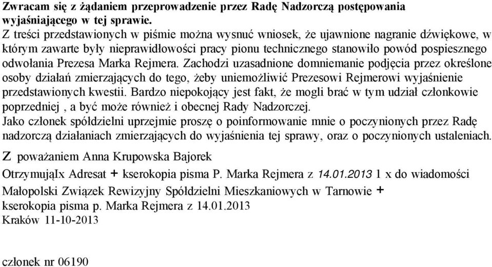 Marka Rejmera. Zachodzi uzasadnione domniemanie podjęcia przez określone osoby działań zmierzających do tego, żeby uniemożliwić Prezesowi Rejmerowi wyjaśnienie przedstawionych kwestii.