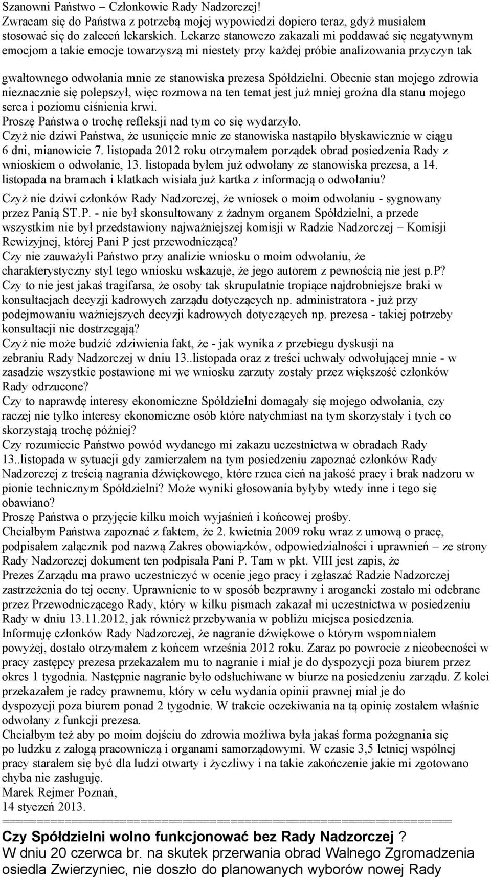 Spółdzielni. Obecnie stan mojego zdrowia nieznacznie się polepszył, więc rozmowa na ten temat jest już mniej groźna dla stanu mojego serca i poziomu ciśnienia krwi.