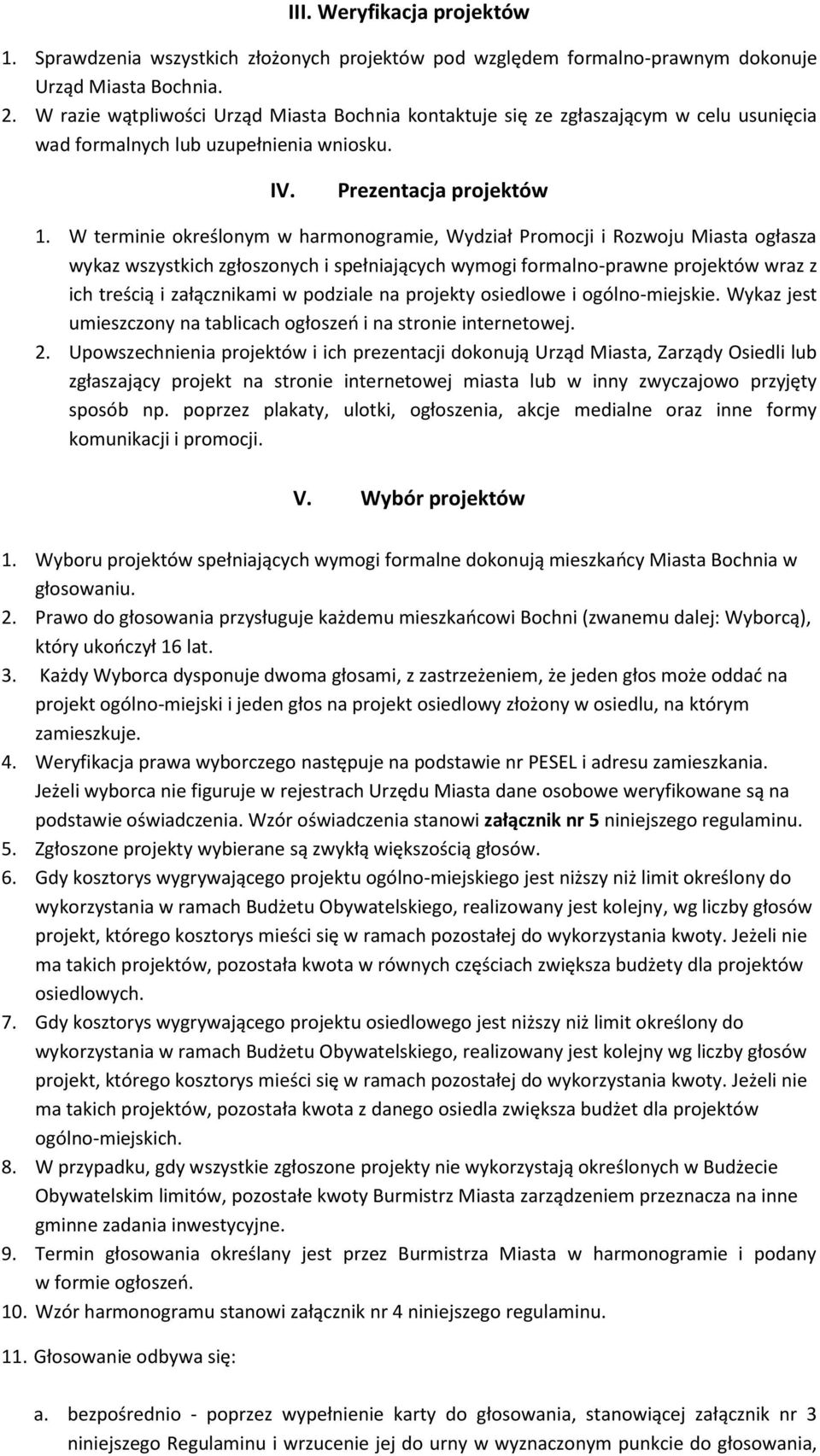 W terminie określonym w harmonogramie, Wydział Promocji i Rozwoju Miasta ogłasza wykaz wszystkich zgłoszonych i spełniających wymogi formalno-prawne projektów wraz z ich treścią i załącznikami w