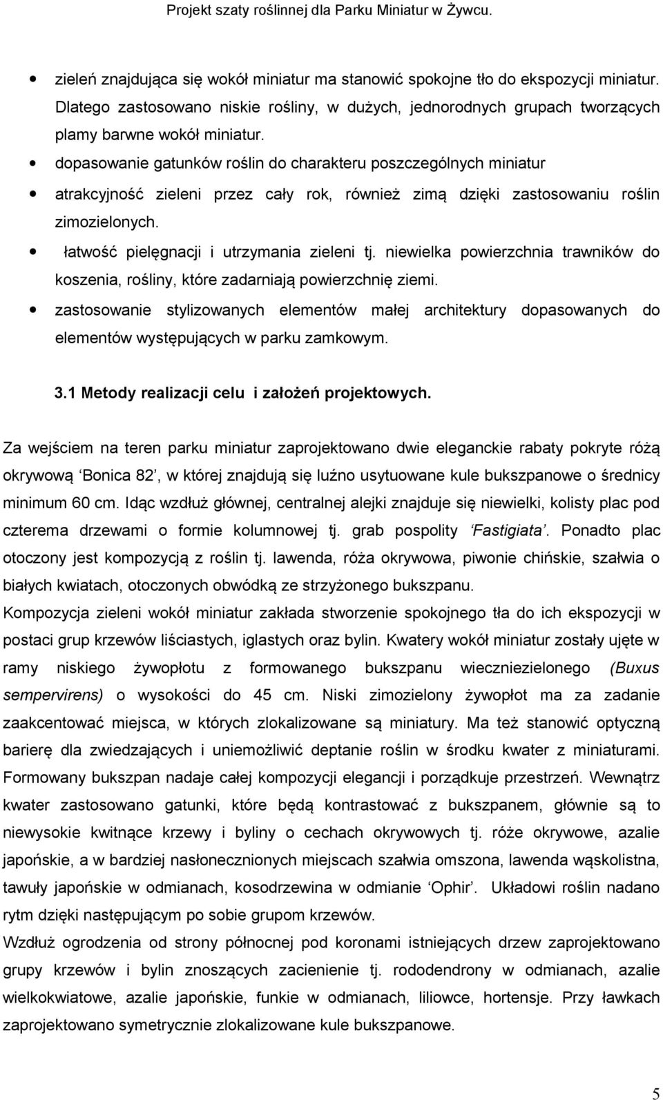 łatwość pielęgnacji i utrzymania zieleni tj. niewielka powierzchnia trawników do koszenia, rośliny, które zadarniają powierzchnię ziemi.