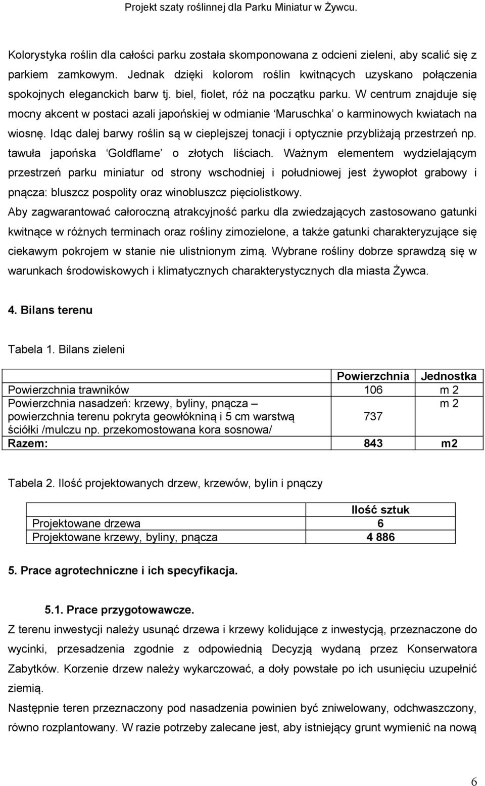 W centrum znajduje się mocny akcent w postaci azali japońskiej w odmianie Maruschka o karminowych kwiatach na wiosnę.