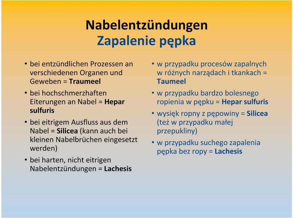 eitrigen Nabelentzündungen = Lachesis w przypadkuprocesówzapalnych w różnych narządach i tkankach= Taumeel w przypadku bardzo bolesnego ropienia