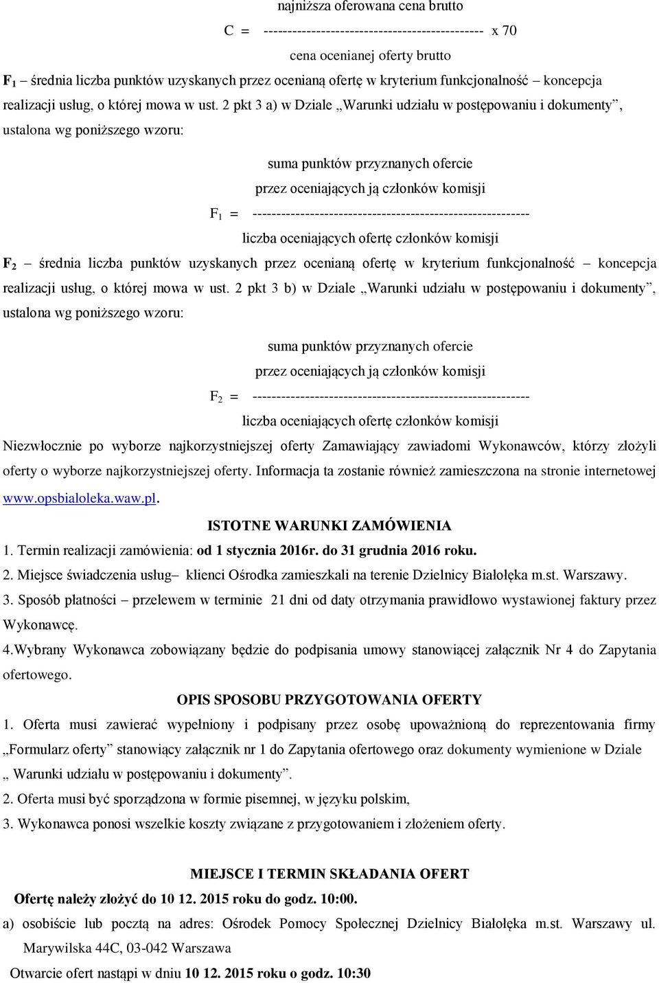 2 pkt 3 a) w Dziale Warunki udziału w postępowaniu i dokumenty, ustalona wg poniższego wzoru: suma punktów przyznanych ofercie przez oceniających ją członków komisji F 1 =