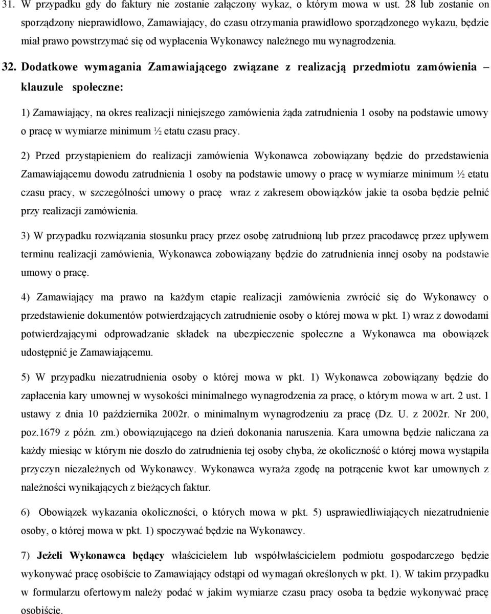 32. Dodatkowe wymagania Zamawiającego związane z realizacją przedmiotu zamówienia klauzule społeczne: 1) Zamawiający, na okres realizacji niniejszego zamówienia żąda zatrudnienia 1 osoby na podstawie