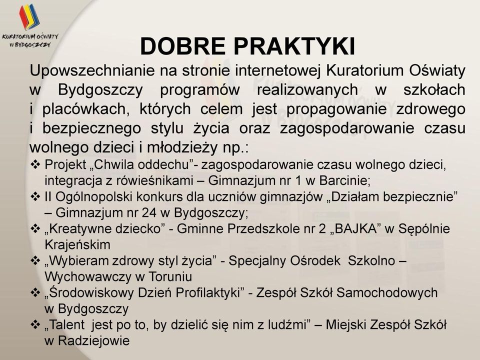 : Projekt Chwila oddechu - zagospodarowanie czasu wolnego dzieci, integracja z rówieśnikami Gimnazjum nr 1 w Barcinie; II Ogólnopolski konkurs dla uczniów gimnazjów Działam bezpiecznie Gimnazjum