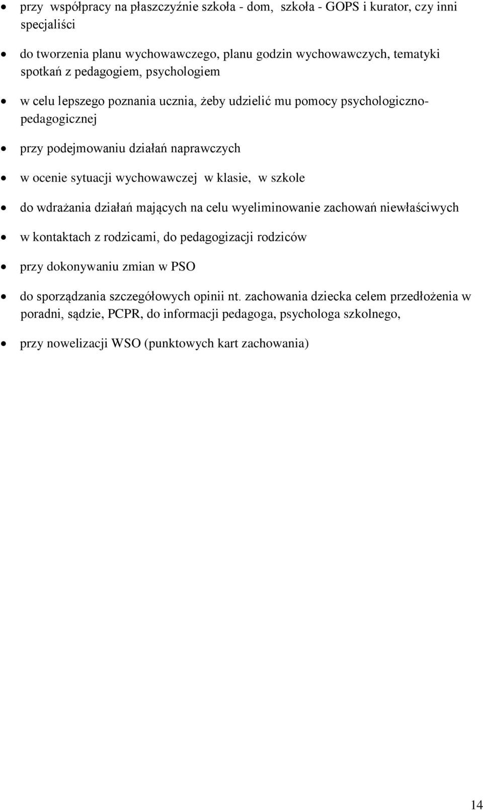 klasie, w szkole do wdrażania działań mających na celu wyeliminowanie zachowań niewłaściwych w kontaktach z rodzicami, do pedagogizacji rodziców przy dokonywaniu zmian w PSO do