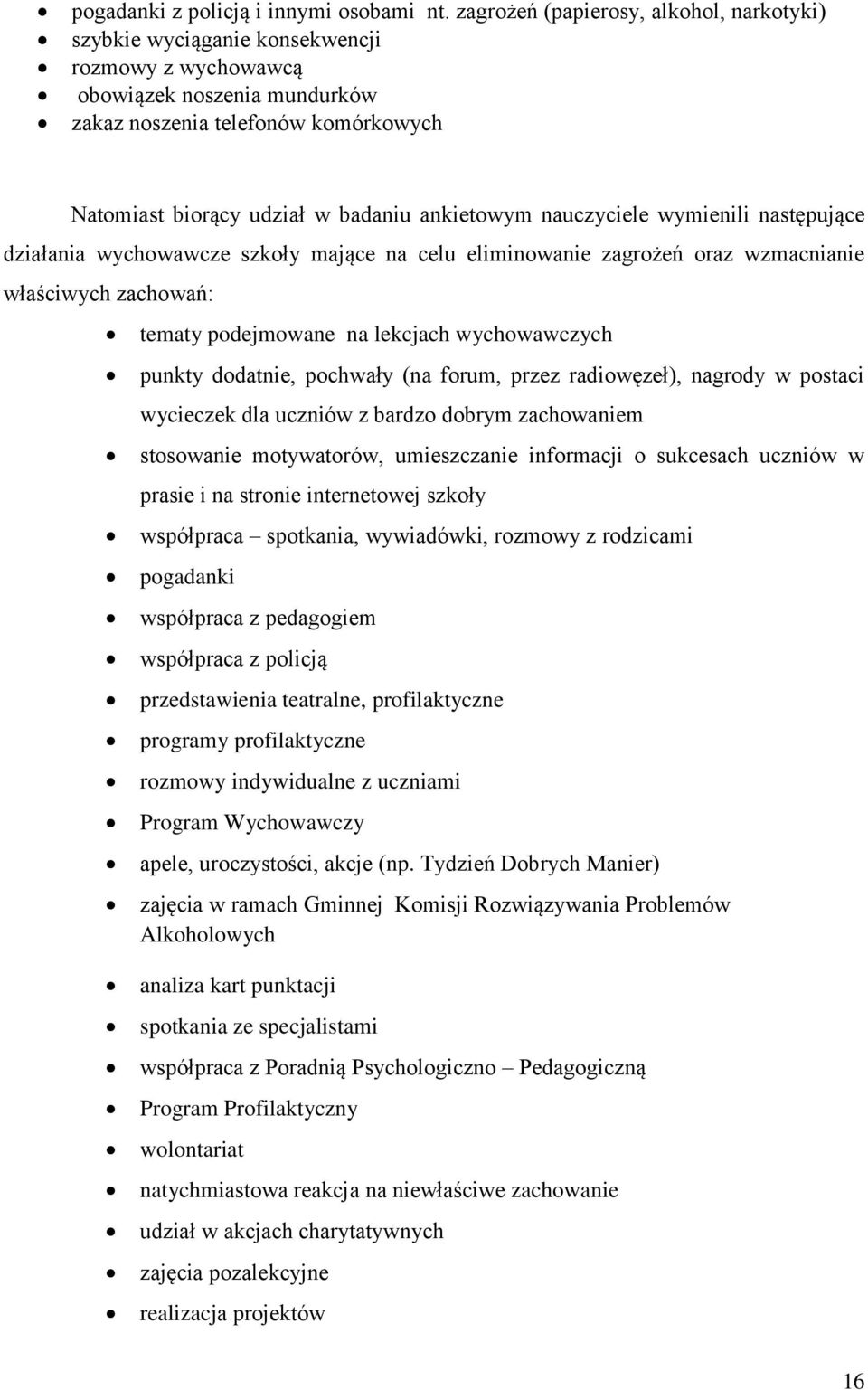 ankietowym nauczyciele wymienili następujące działania wychowawcze szkoły mające na celu eliminowanie zagrożeń oraz wzmacnianie właściwych zachowań: tematy podejmowane na lekcjach wychowawczych