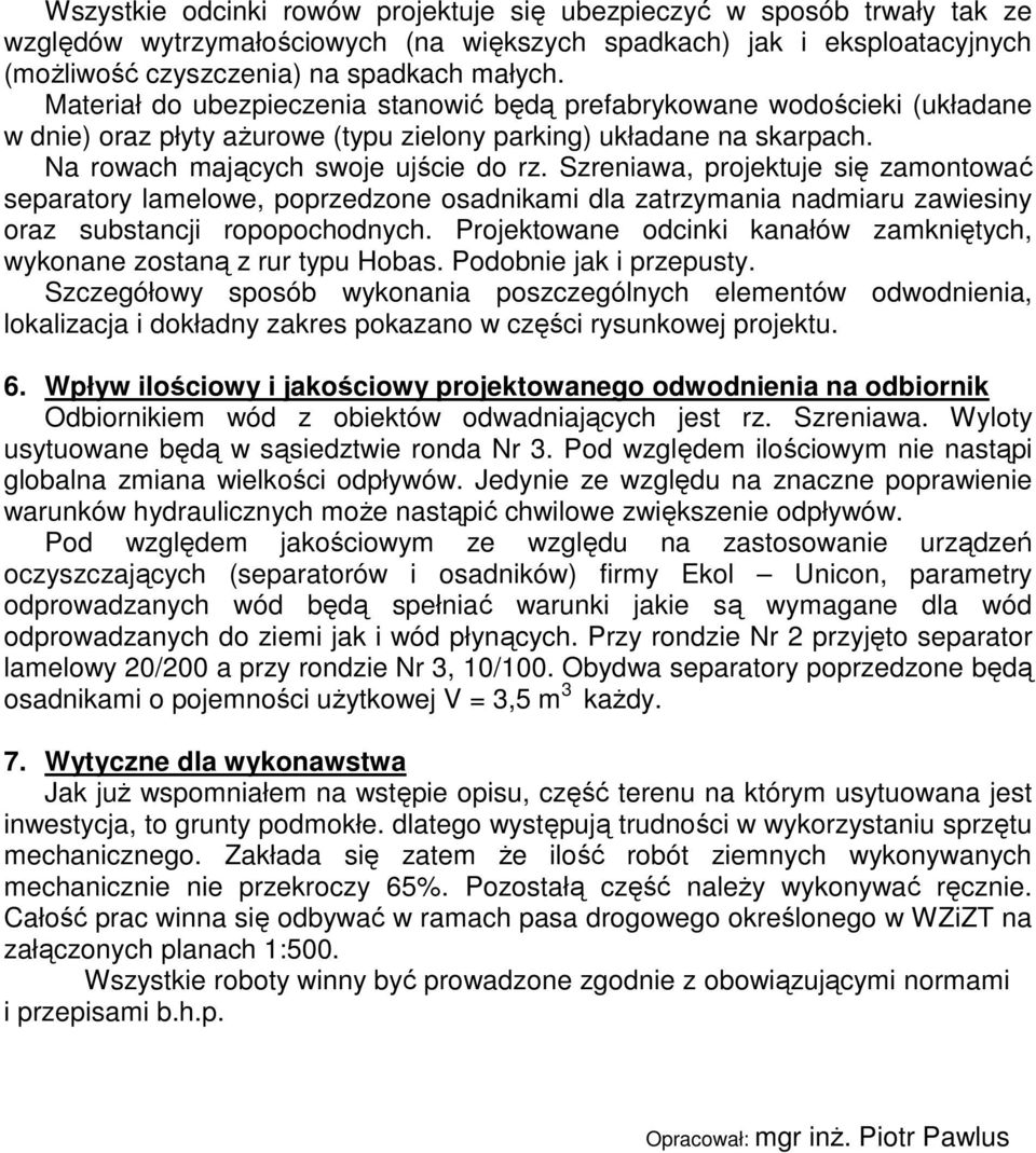 Szreniawa, projektuje się zamontować separatory lamelowe, poprzedzone osadnikami dla zatrzymania nadmiaru zawiesiny oraz substancji ropopochodnych.