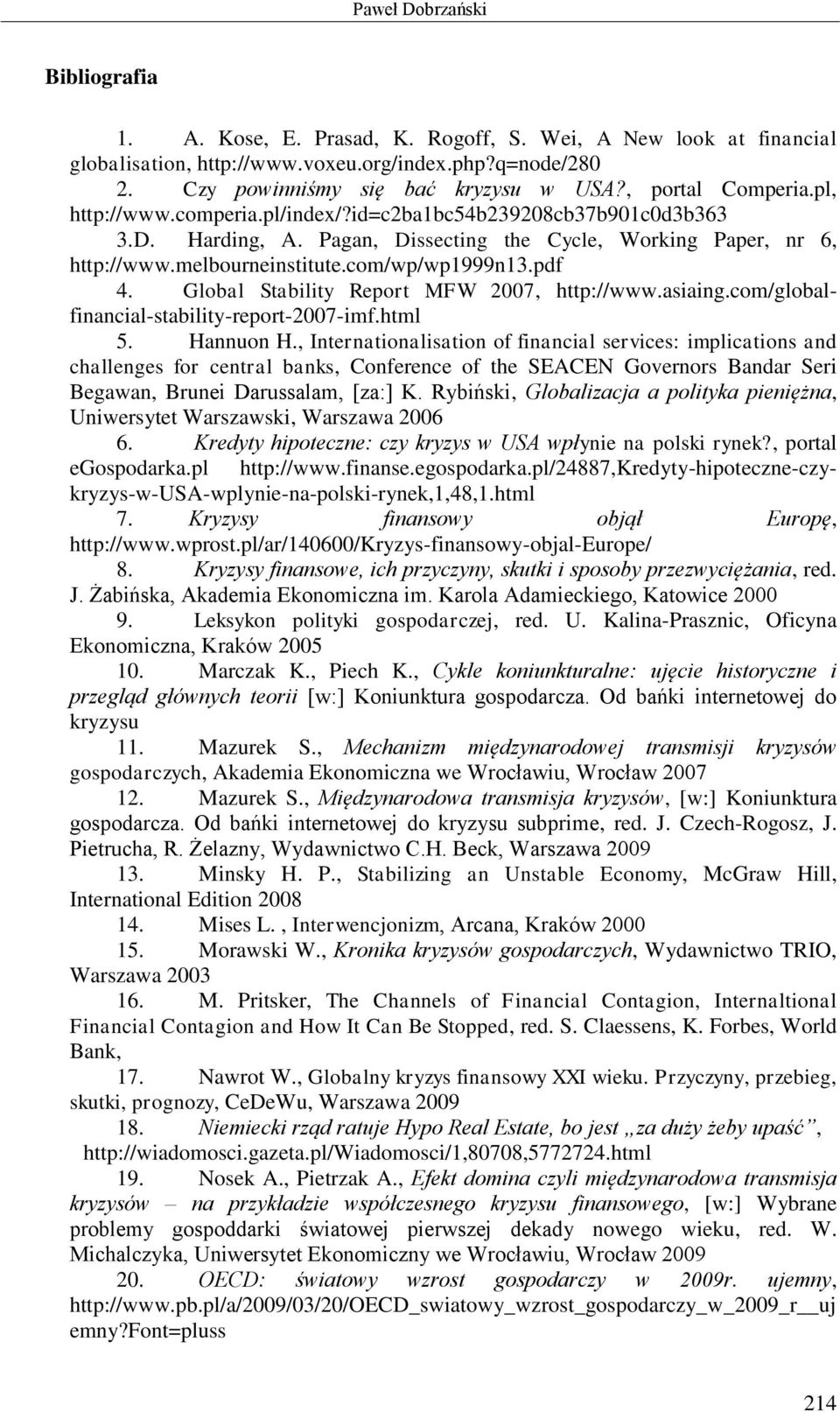 com/wp/wp1999n13.pdf 4. Global Stability Report MFW 2007, http://www.asiaing.com/globalfinancial-stability-report-2007-imf.html 5. Hannuon H.