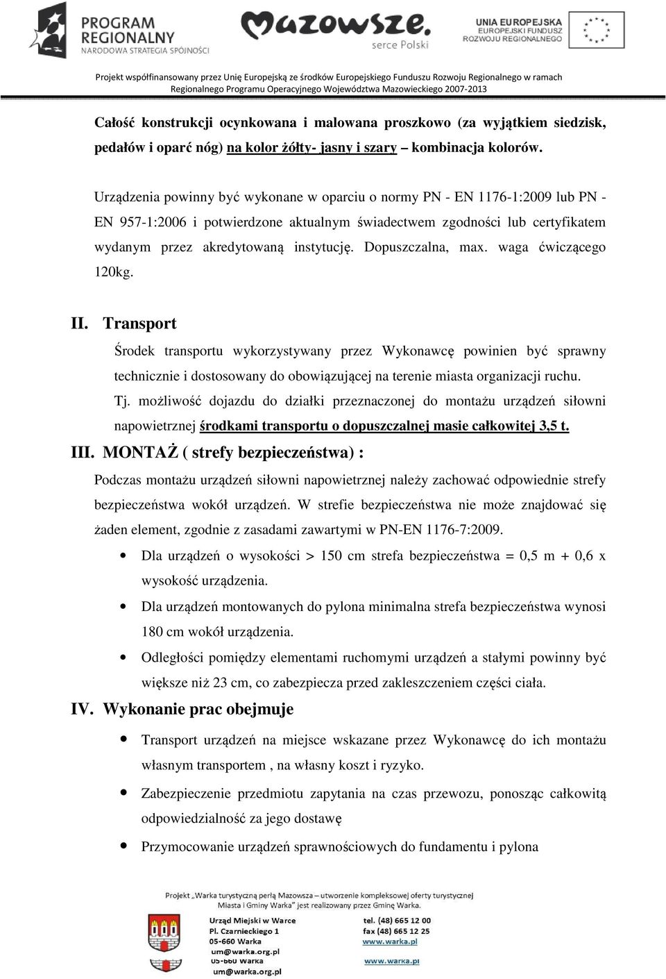 Dopuszczalna, max. waga ćwiczącego 120kg. II.