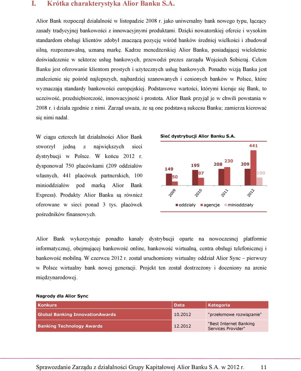 Kadrze menedżerskiej Alior Banku, posiadającej wieloletnie doświadczenie w sektorze usług bankowych, przewodzi prezes zarządu Wojciech Sobieraj.