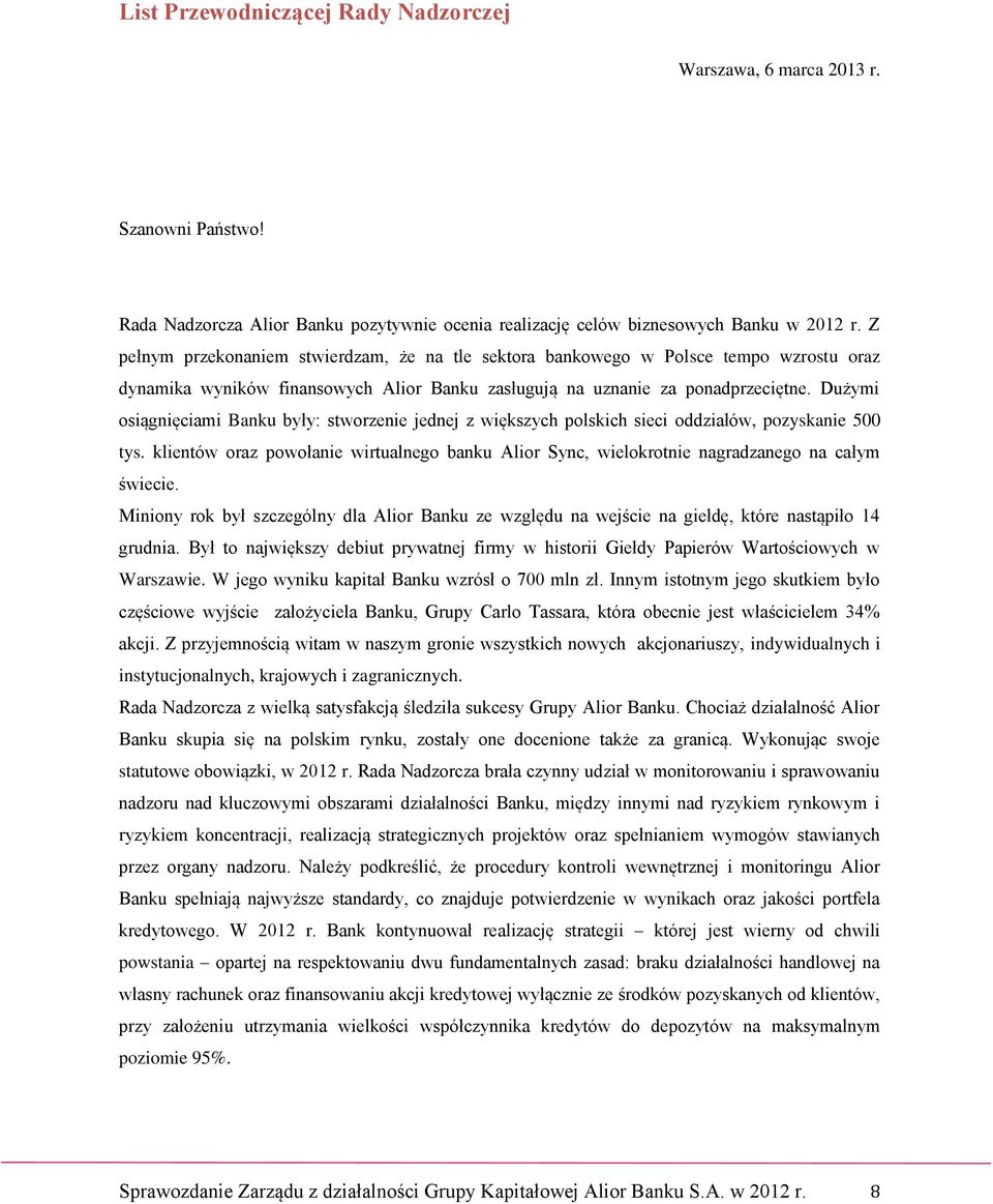 Dużymi osiągnięciami Banku były: stworzenie jednej z większych polskich sieci oddziałów, pozyskanie 500 tys.