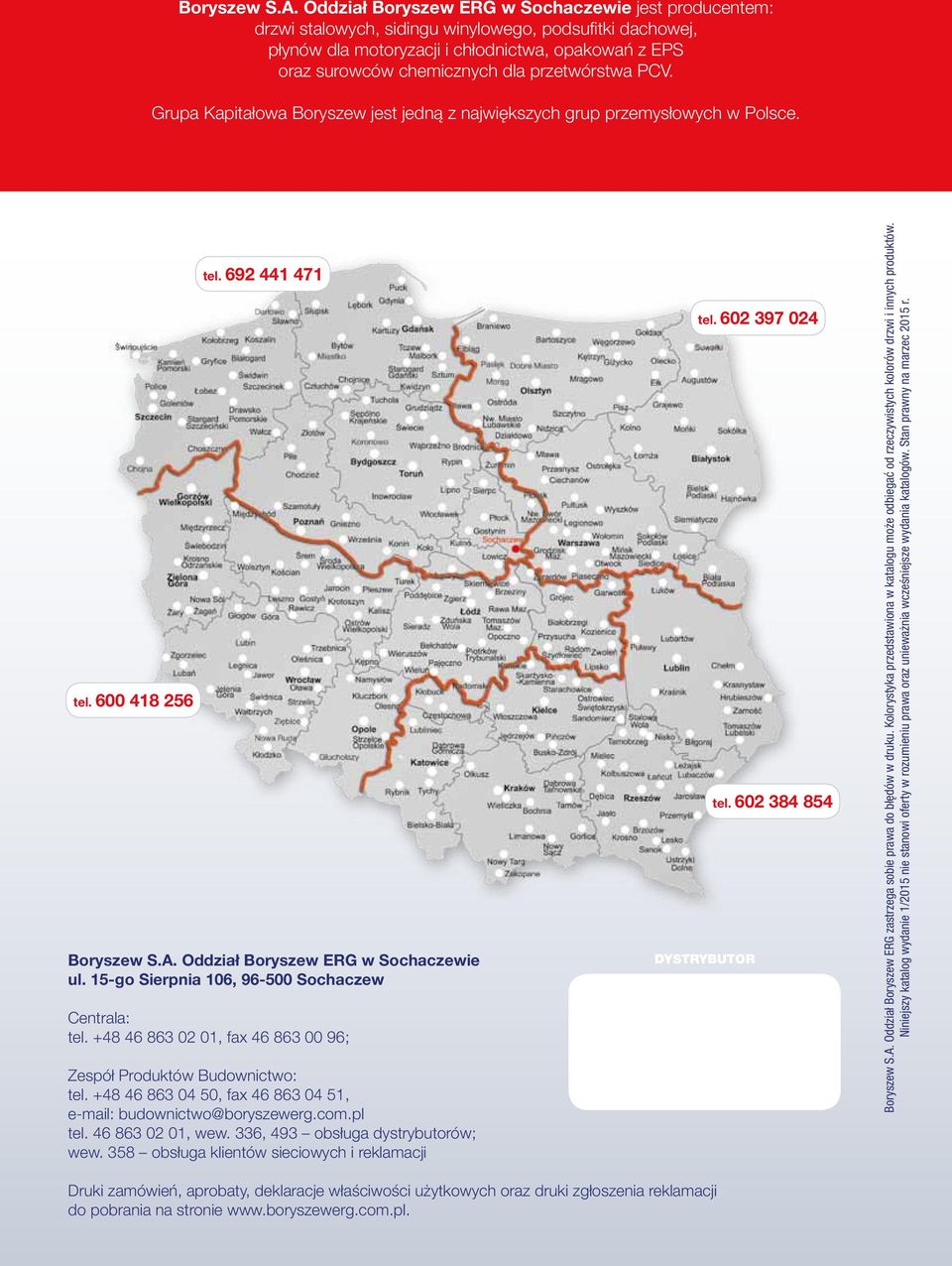 przetwórstwa PCV. Grupa Kapitałowa Boryszew jest jedną z największych grup przemysłowych w Polsce. tel. 600 418 256 tel. 6 441 471  Oddział Boryszew RG w Sochaczewie ul.