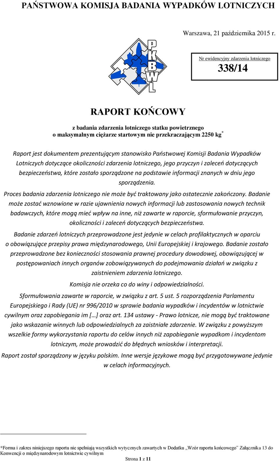 prezentującym stanowisko Państwowej Komisji Badania Wypadków Lotniczych dotyczące okoliczności zdarzenia lotniczego, jego przyczyn i zaleceń dotyczących bezpieczeństwa, które zostało sporządzone na