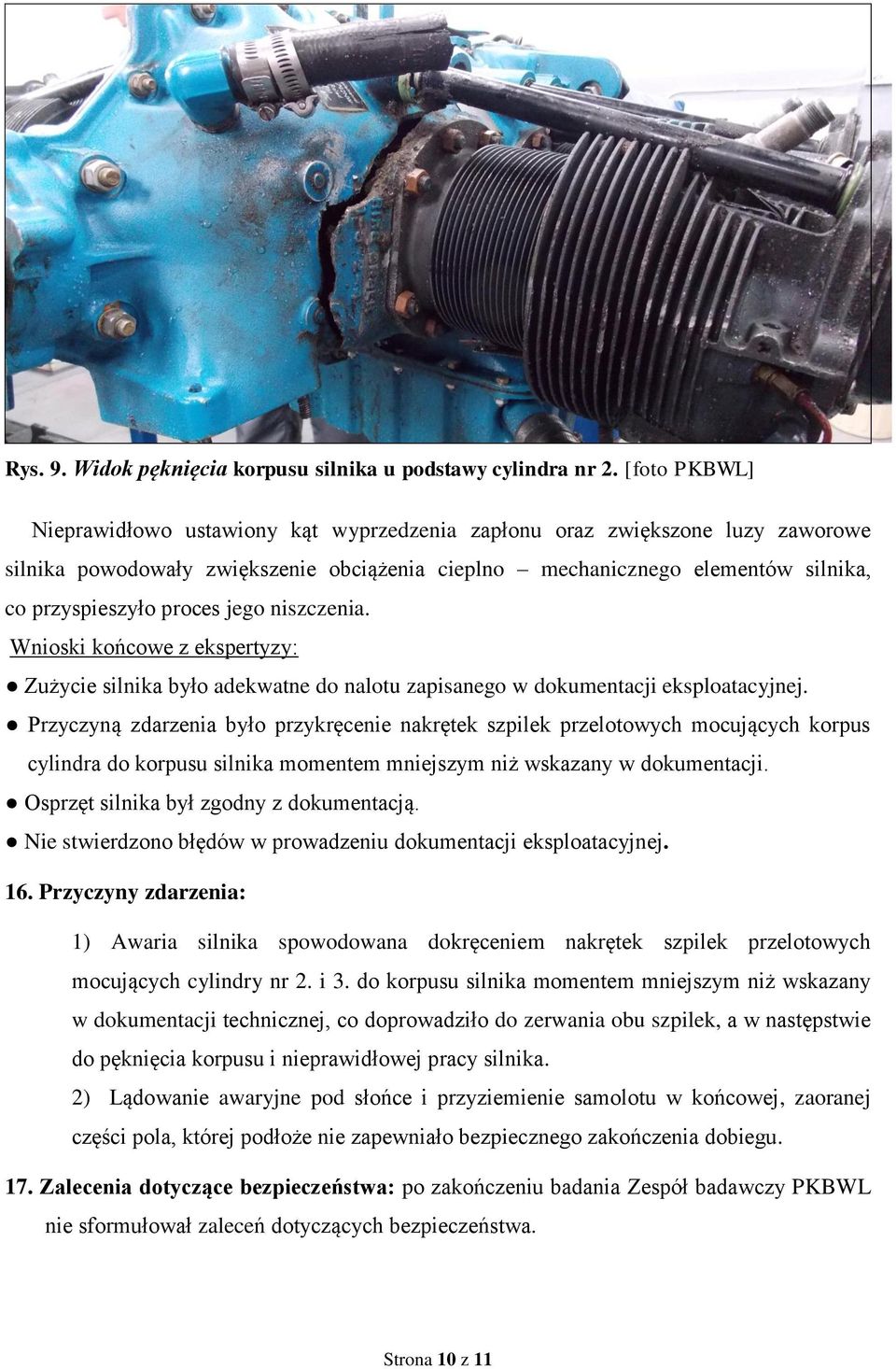 jego niszczenia. Wnioski końcowe z ekspertyzy: Zużycie silnika było adekwatne do nalotu zapisanego w dokumentacji eksploatacyjnej.
