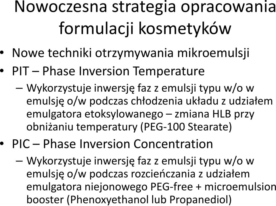 temperatury (PEG-100 Stearate) PIC Phase Inversion Concentration Wykorzystuje inwersję faz z emulsji typu w/o w