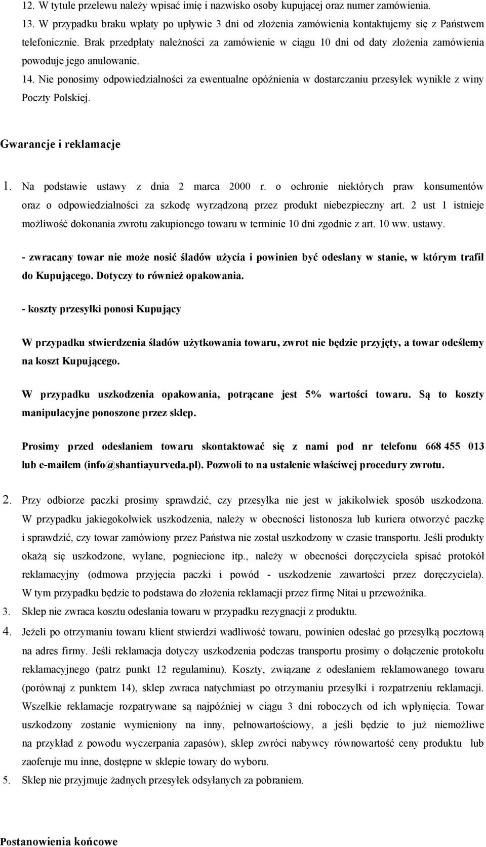 Brak przedpłaty należności za zamówienie w ciągu 10 dni od daty złożenia zamówienia powoduje jego anulowanie. 14.