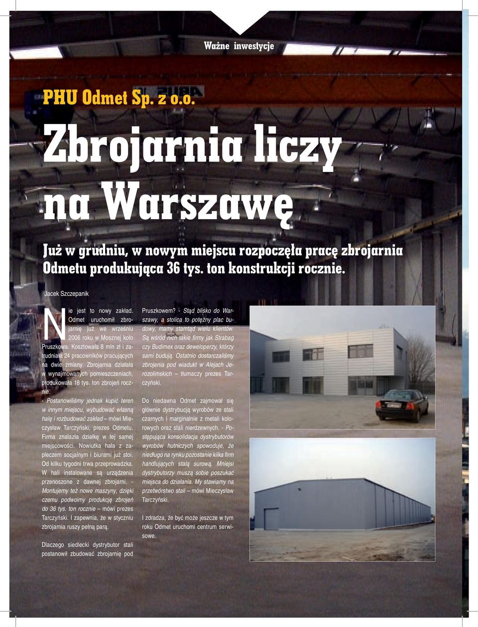 Zbrojarnia działała w wynajmowanych pomieszczeniach, produkowała 18 tys. ton zbrojeń rocznie.