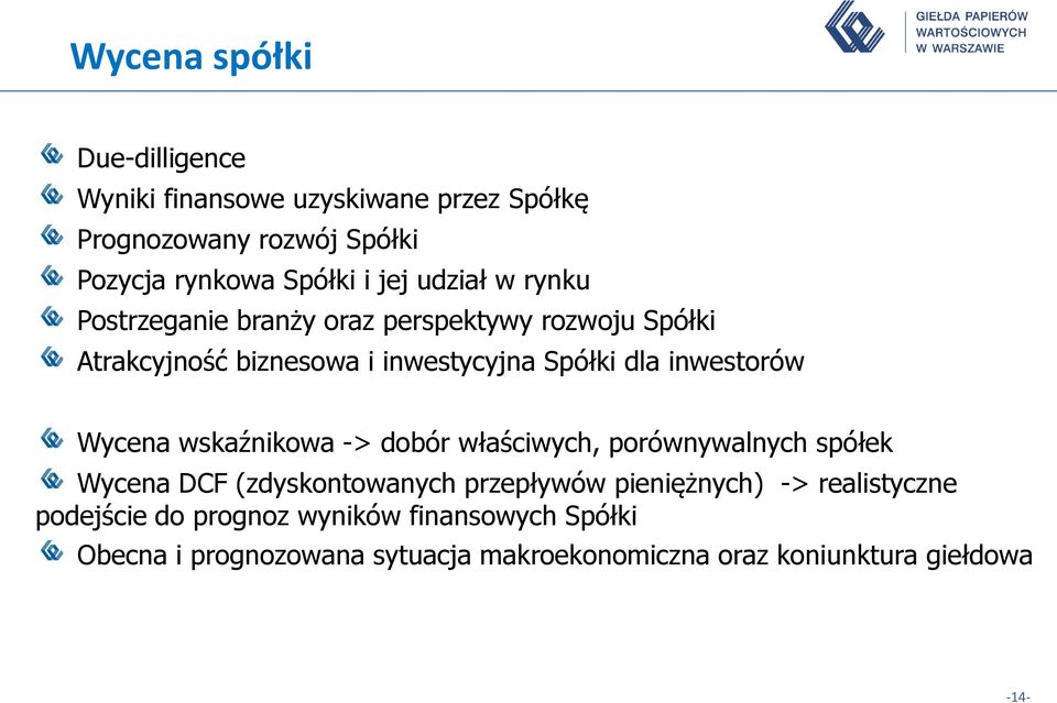 Wycena wskaźnikowa -> dobór właściwych, porównywalnych spółek Wycena DCF (zdyskontowanych przepływów pieniężnych) ->