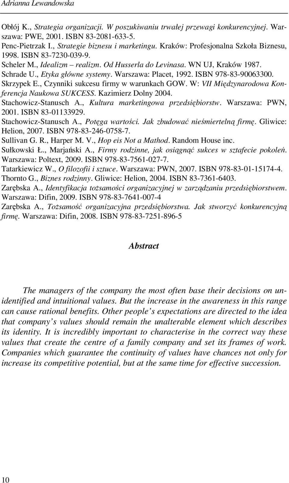 ISBN 978-83-90063300. Skrzypek E., Czynniki sukcesu firmy w warunkach GOW. W: VII Międzynarodowa Konferencja Naukowa SUKCESS. Kazimierz Dolny 2004. Stachowicz-Stanusch A.