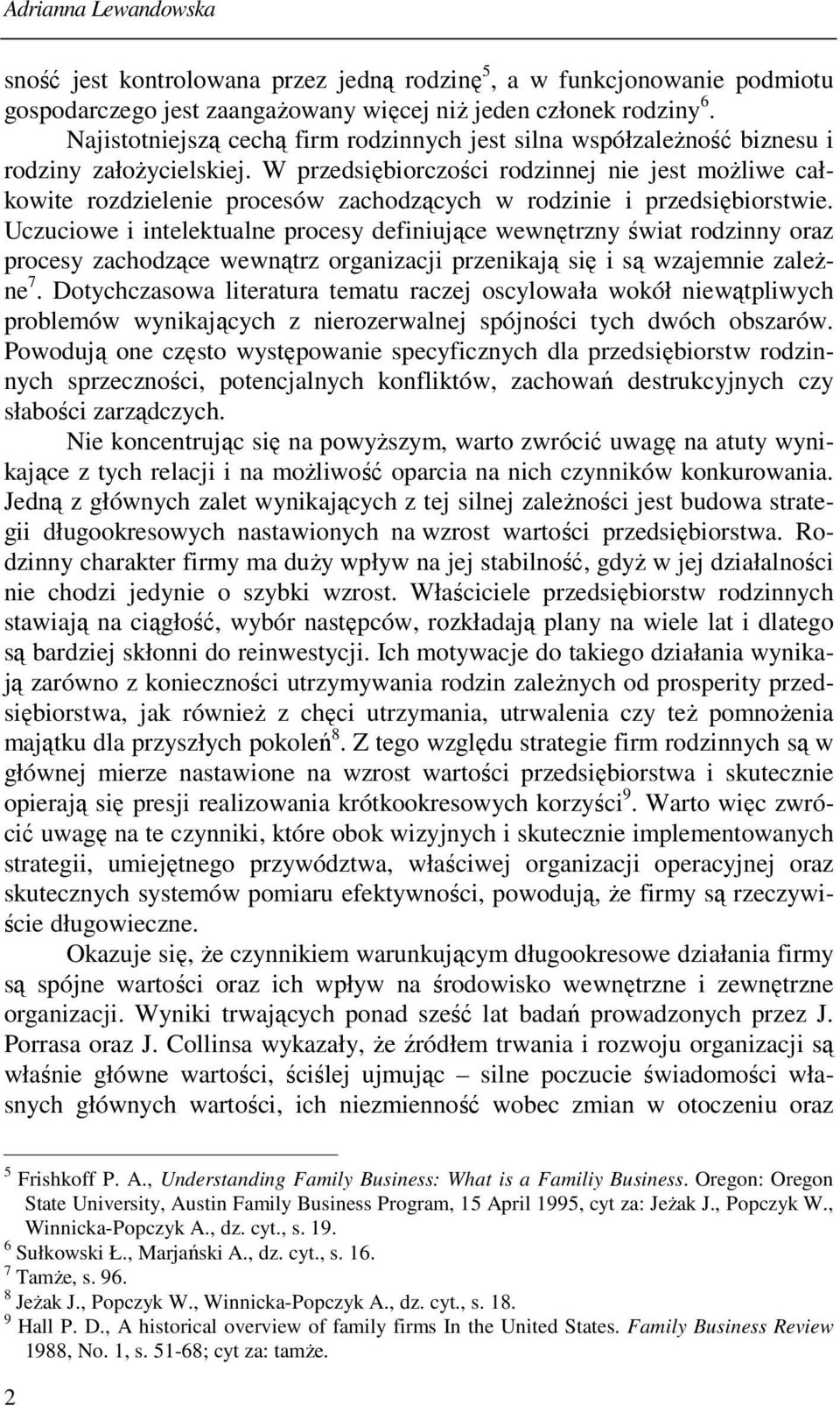 W przedsiębiorczości rodzinnej nie jest możliwe całkowite rozdzielenie procesów zachodzących w rodzinie i przedsiębiorstwie.