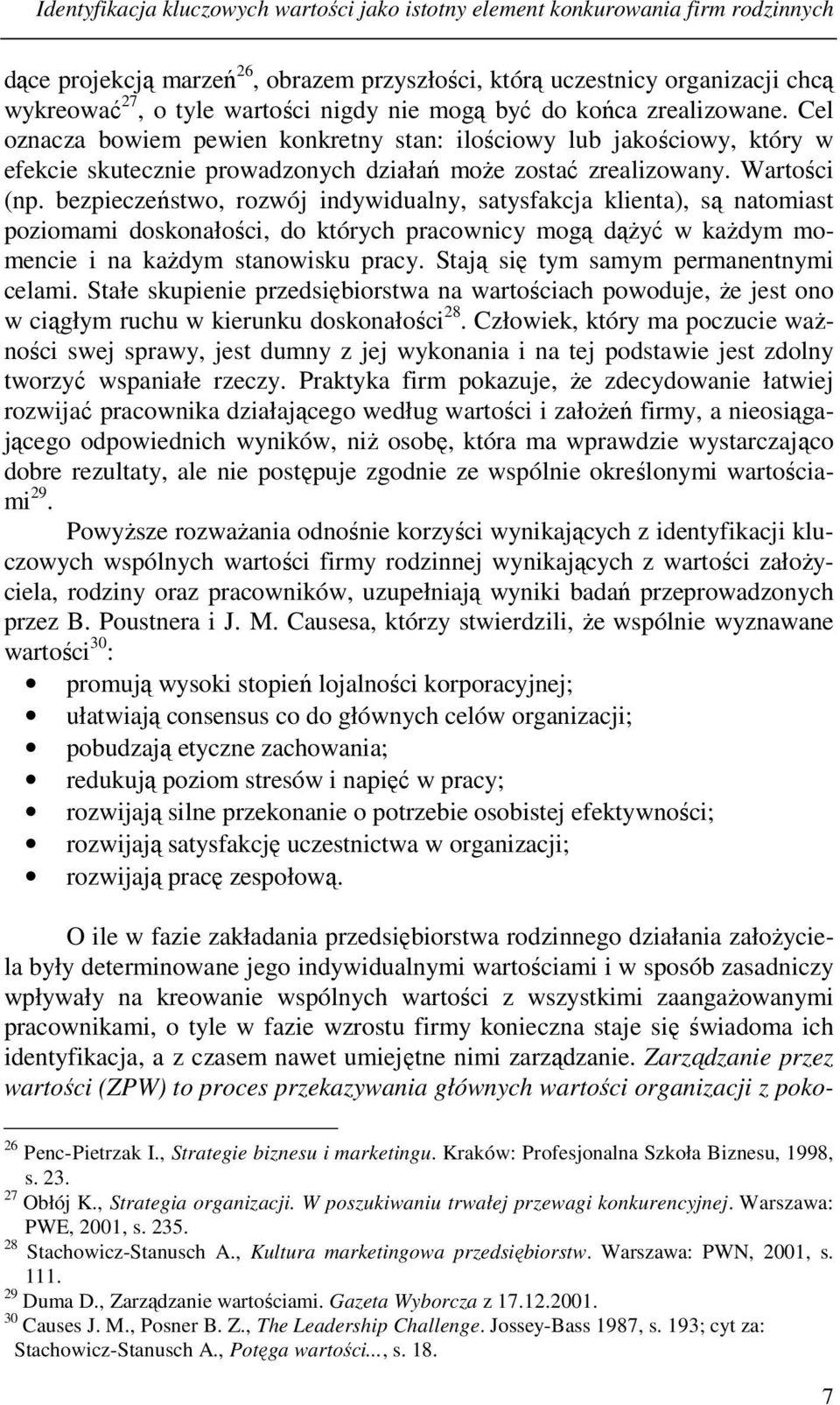 bezpieczeństwo, rozwój indywidualny, satysfakcja klienta), są natomiast poziomami doskonałości, do których pracownicy mogą dążyć w każdym momencie i na każdym stanowisku pracy.