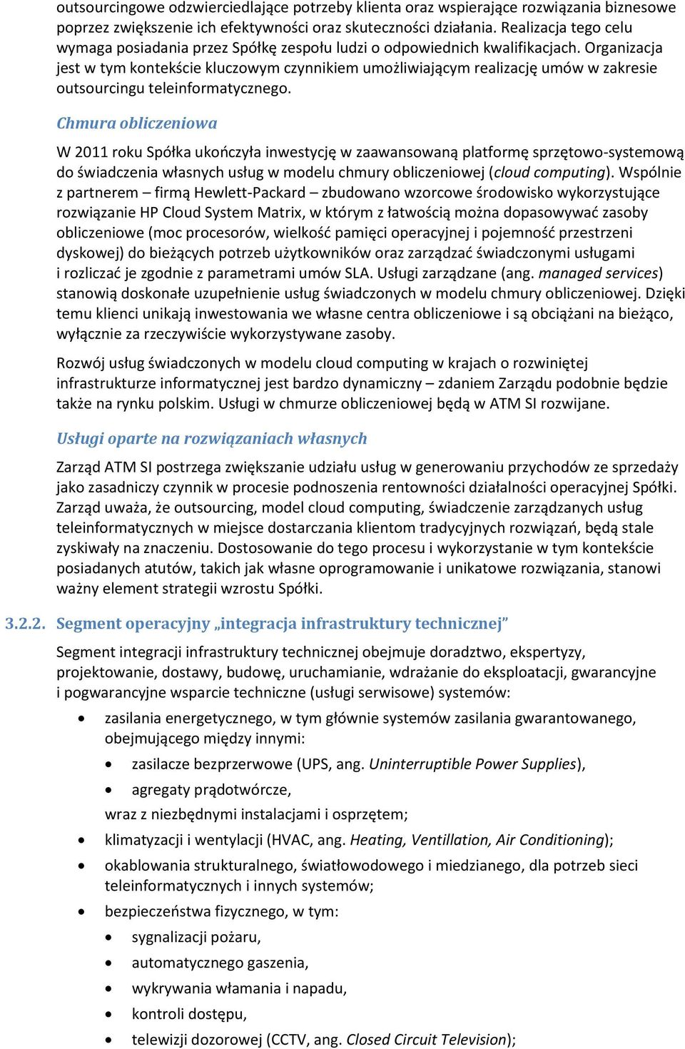 Organizacja jest w tym kontekście kluczowym czynnikiem umożliwiającym realizację umów w zakresie outsourcingu teleinformatycznego.