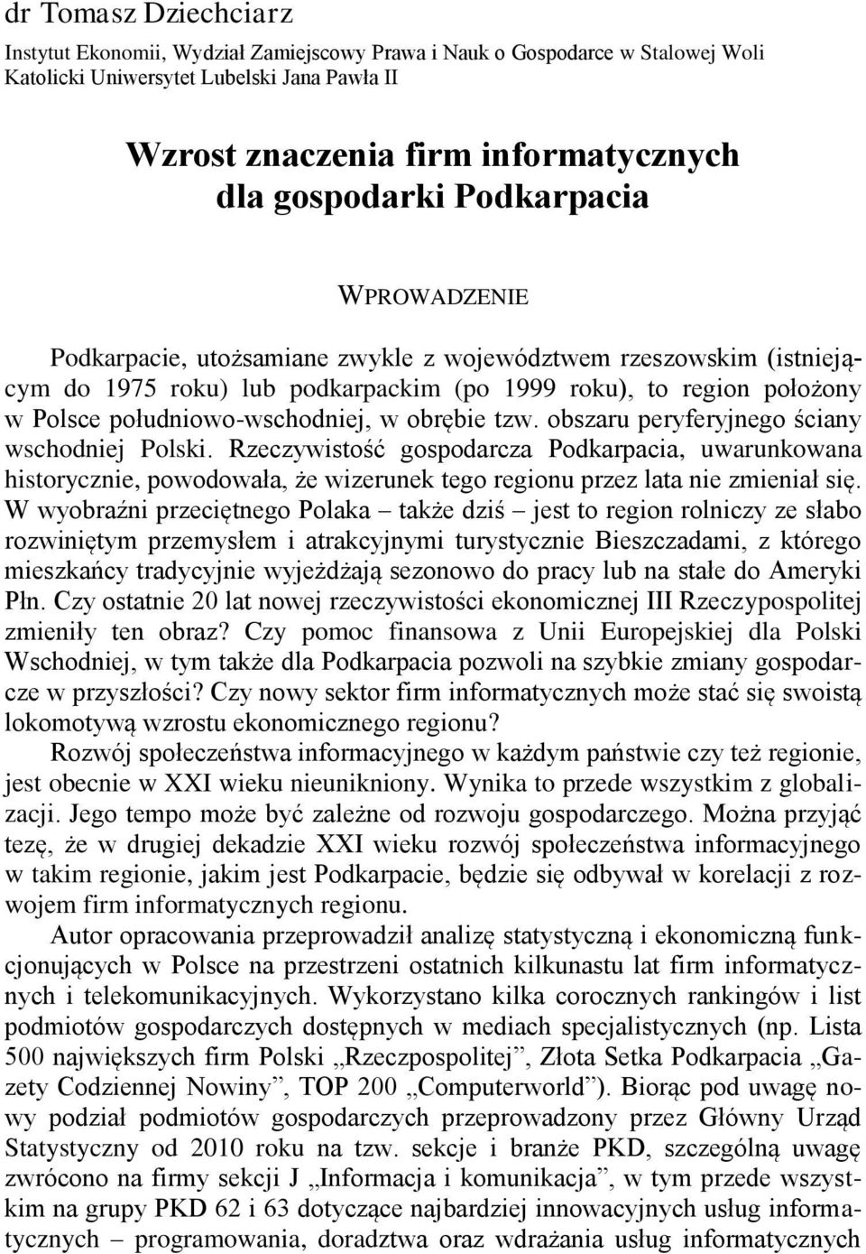 południowo-wschodniej, w obrębie tzw. obszaru peryferyjnego ściany wschodniej Polski.