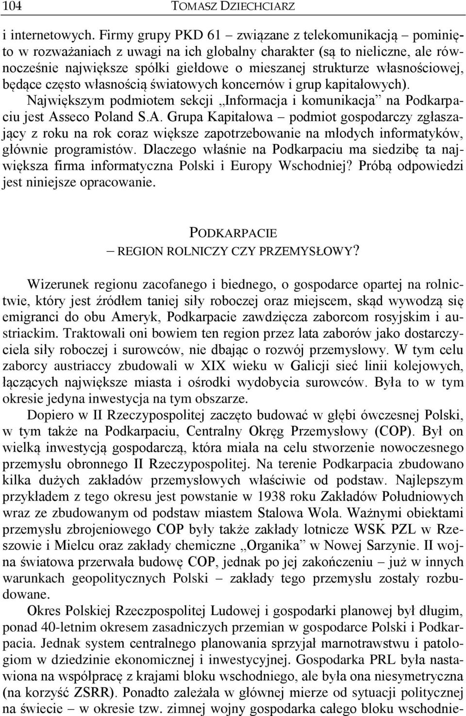 własnościowej, będące często własnością światowych koncernów i grup kapitałowych). Największym podmiotem sekcji Informacja i komunikacja na Podkarpaciu jest As