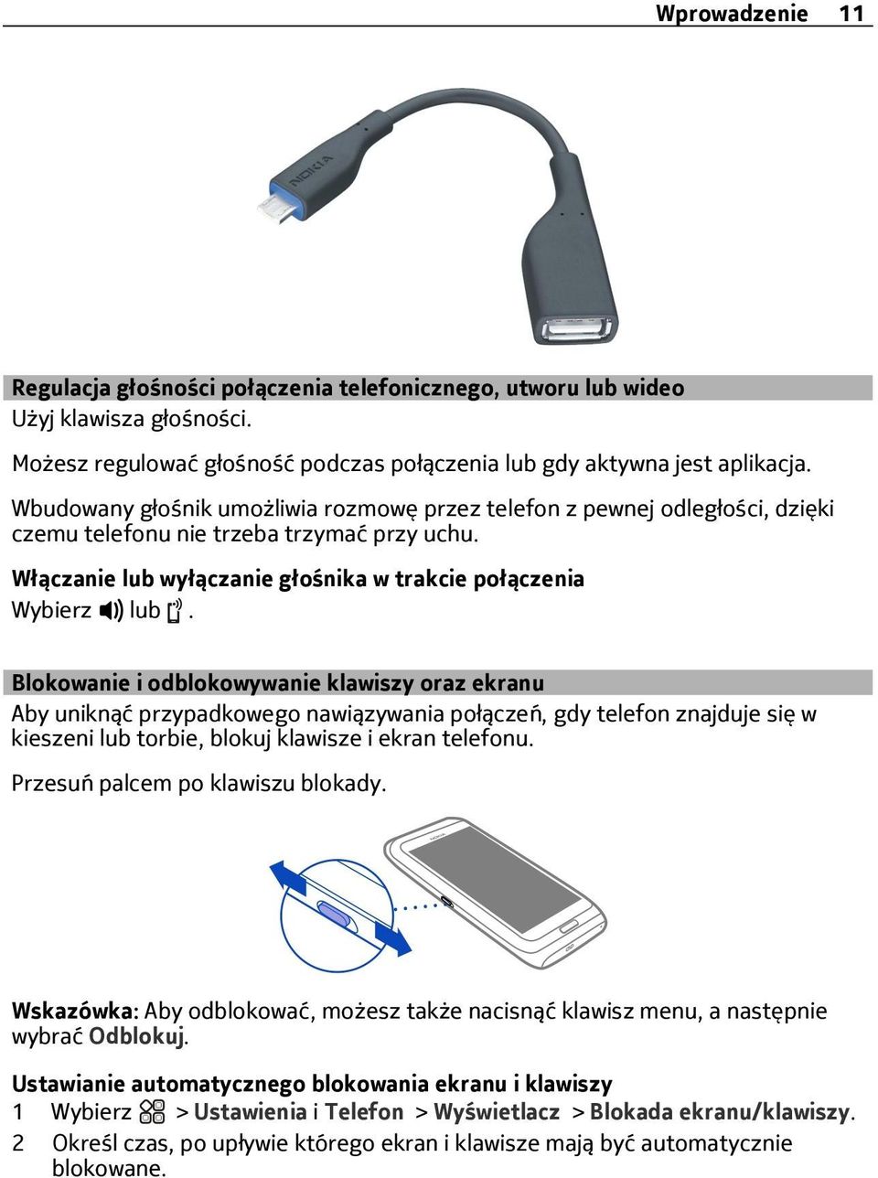 Blokowanie i odblokowywanie klawiszy oraz ekranu Aby uniknąć przypadkowego nawiązywania połączeń, gdy telefon znajduje się w kieszeni lub torbie, blokuj klawisze i ekran telefonu.