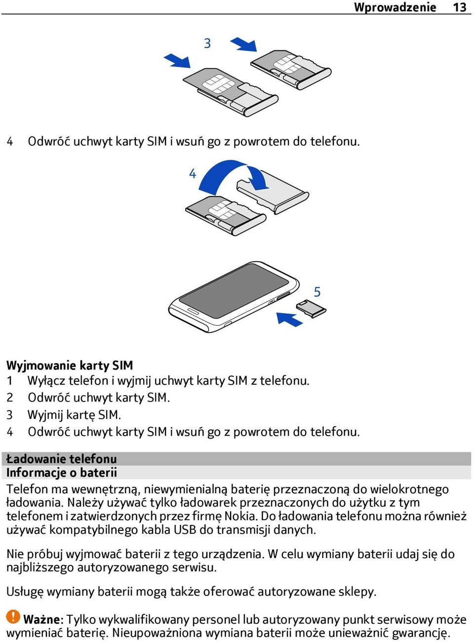 Należy używać tylko ładowarek przeznaczonych do użytku z tym telefonem i zatwierdzonych przez firmę Nokia. Do ładowania telefonu można również używać kompatybilnego kabla USB do transmisji danych.