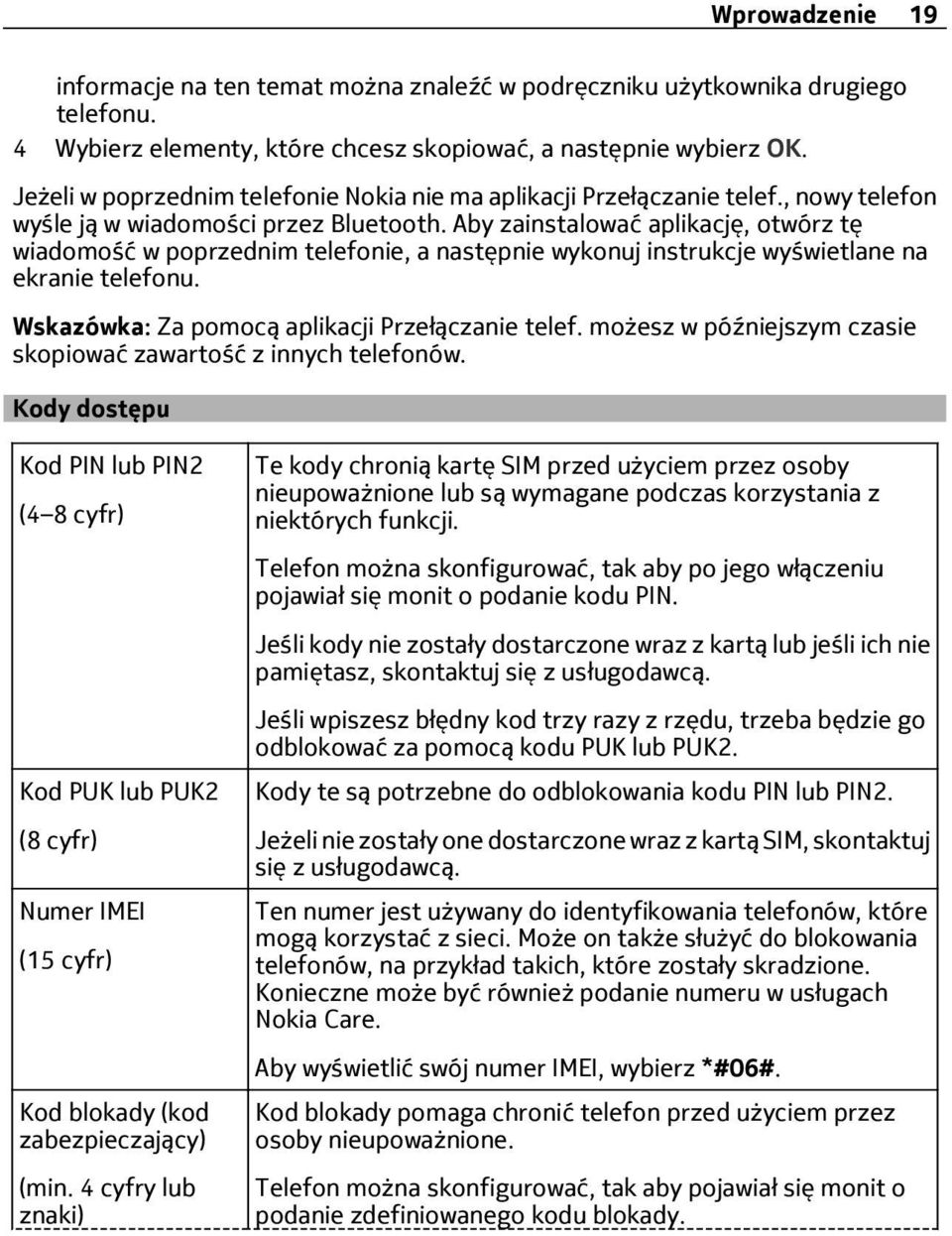 Aby zainstalować aplikację, otwórz tę wiadomość w poprzednim telefonie, a następnie wykonuj instrukcje wyświetlane na ekranie telefonu. Wskazówka: Za pomocą aplikacji Przełączanie telef.