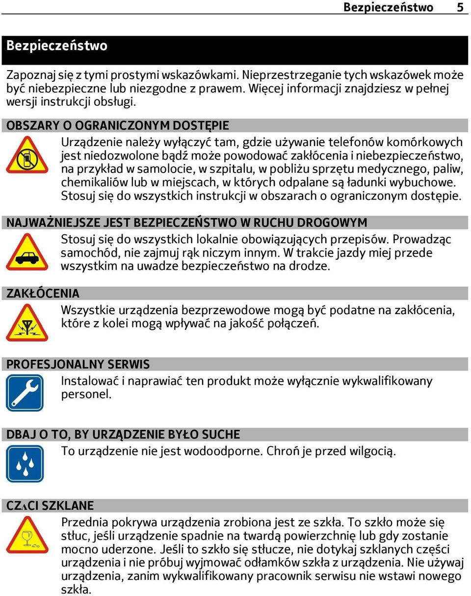 OBSZARY O OGRANICZONYM DOSTĘPIE Urządzenie należy wyłączyć tam, gdzie używanie telefonów komórkowych jest niedozwolone bądź może powodować zakłócenia i niebezpieczeństwo, na przykład w samolocie, w