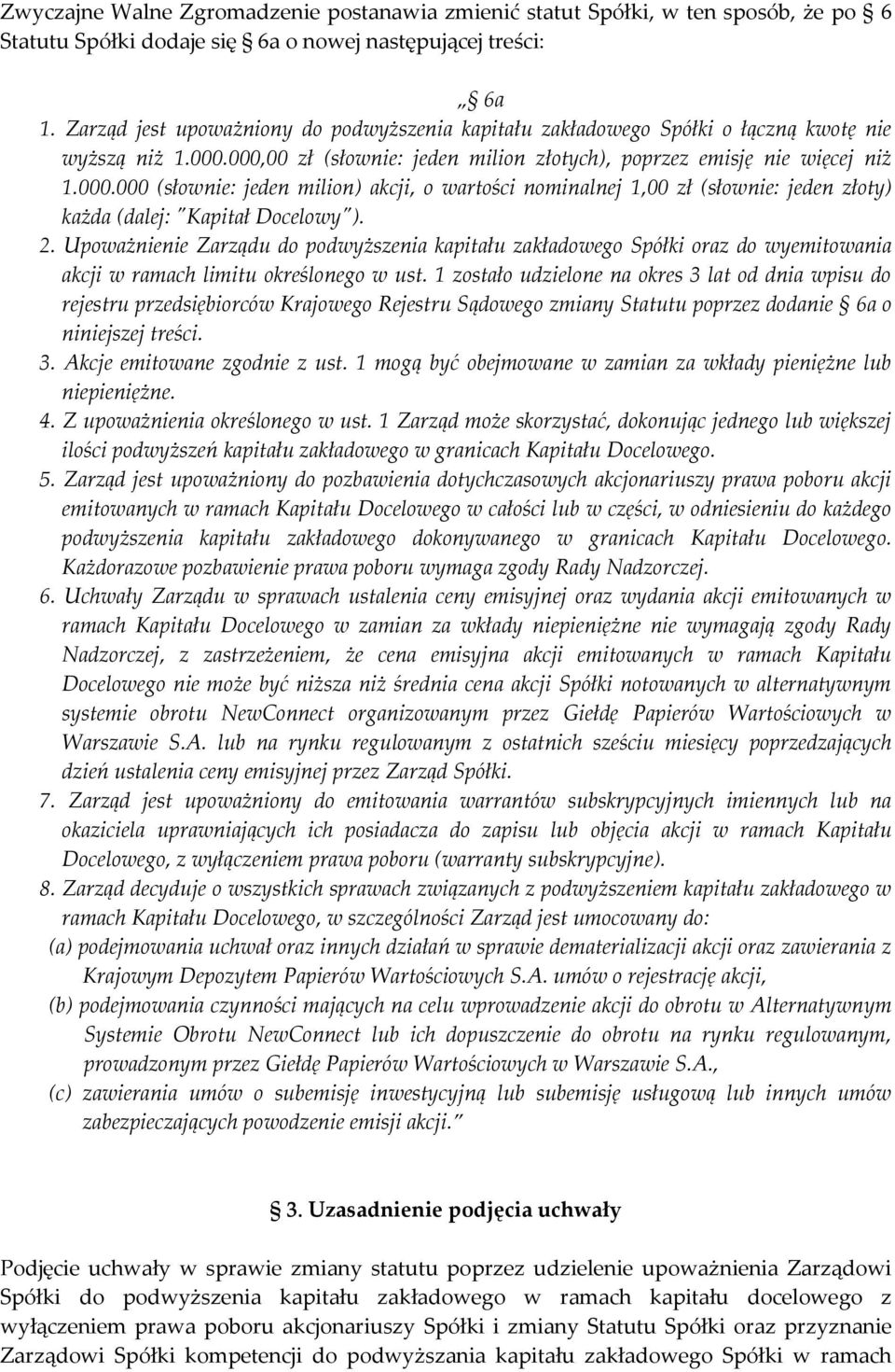 000,00 zł (słownie: jeden milion złotych), poprzez emisję nie więcej niż 1.000.000 (słownie: jeden milion) akcji, o wartości nominalnej 1,00 zł (słownie: jeden złoty) każda (dalej: "Kapitał Docelowy").