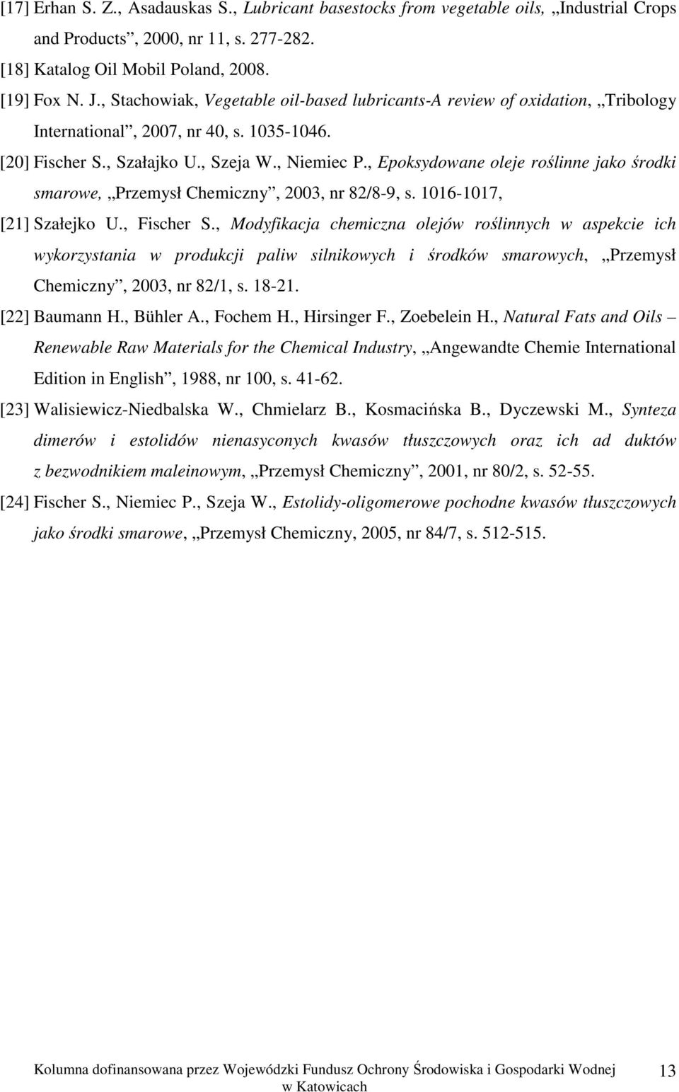 , Epoksydowane oleje roślinne jako środki smarowe, Przemysł Chemiczny, 2003, nr 82/8-9, s. 1016-1017, [21] Szałejko U., Fischer S.