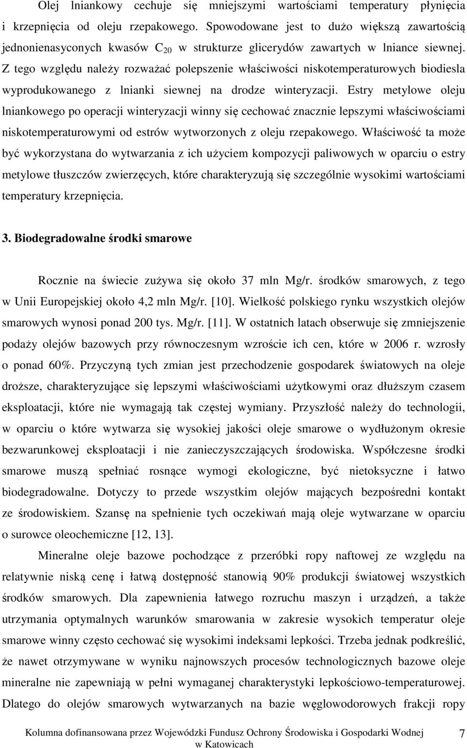 Z tego względu należy rozważać polepszenie właściwości niskotemperaturowych biodiesla wyprodukowanego z lnianki siewnej na drodze winteryzacji.