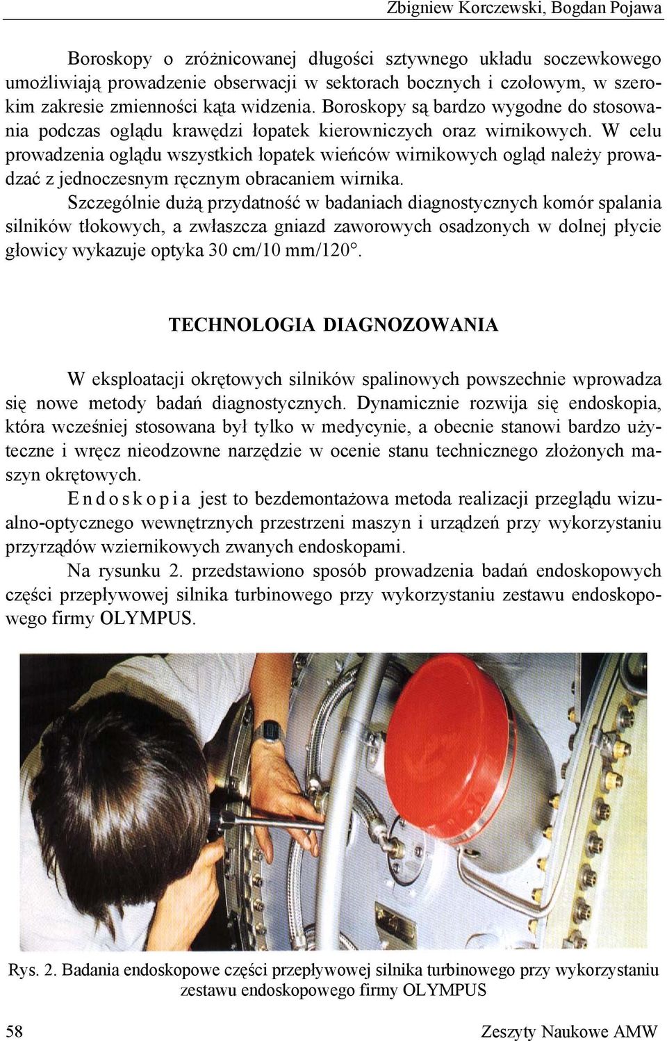 W celu prowadzenia oglądu wszystkich łopatek wieńców wirnikowych ogląd należy prowadzać z jednoczesnym ręcznym obracaniem wirnika.