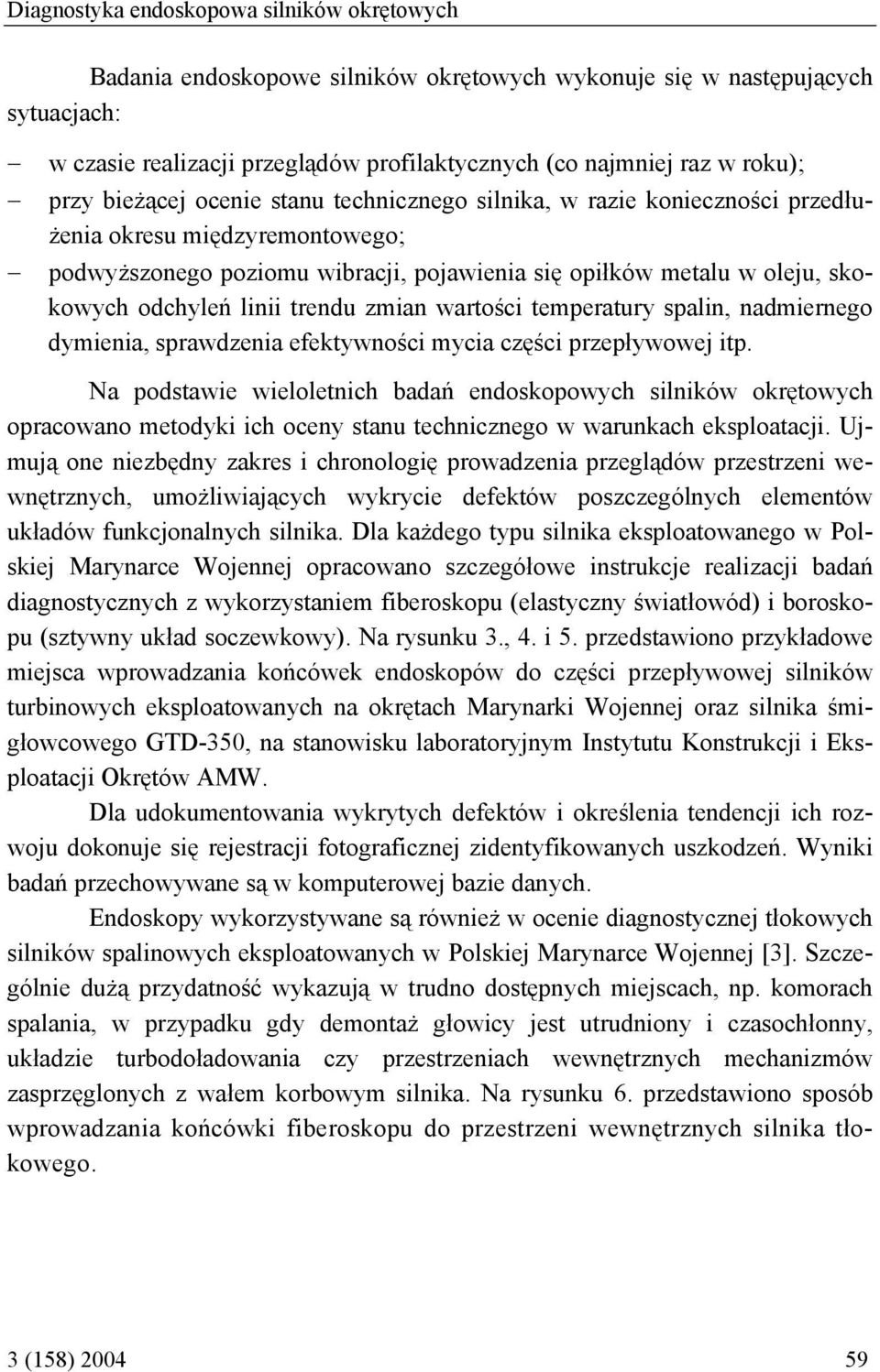 linii trendu zmian wartości temperatury spalin, nadmiernego dymienia, sprawdzenia efektywności mycia części przepływowej itp.