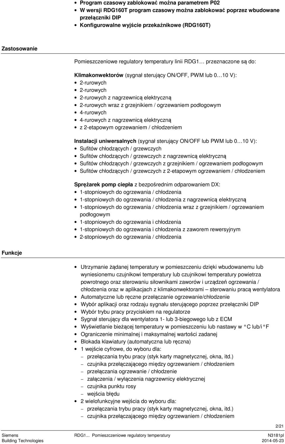 z grzejnikiem / ogrzewaniem podłogowym 4-rurowych 4-rurowych z nagrzewnicą elektryczną z 2-etapowym ogrzewaniem / chłodzeniem Instalacji uniwersalnych (sygnał sterujący / lub PWM lub 0 10 V): Sufitów