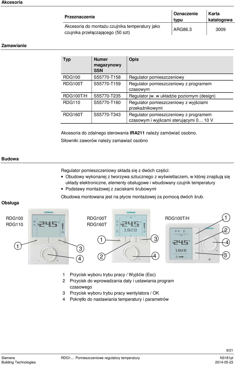 w układzie poziomym (design) RDG110 S55770-160 Regulator pomieszczeniowy z wyjściami przekaźnikowymi RDG160 S55770-343 Regulator pomieszczeniowy z programem czasowym i wyjścami sterującymi 0 10 V