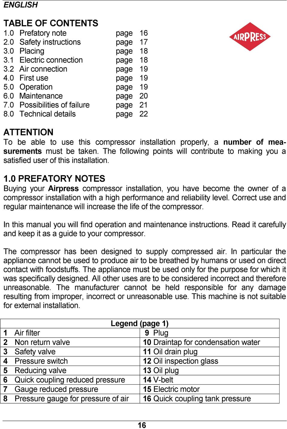 0 Technical details page 22 ATTENTION To be able to use this compressor installation properly, a number of measurements must be taken.
