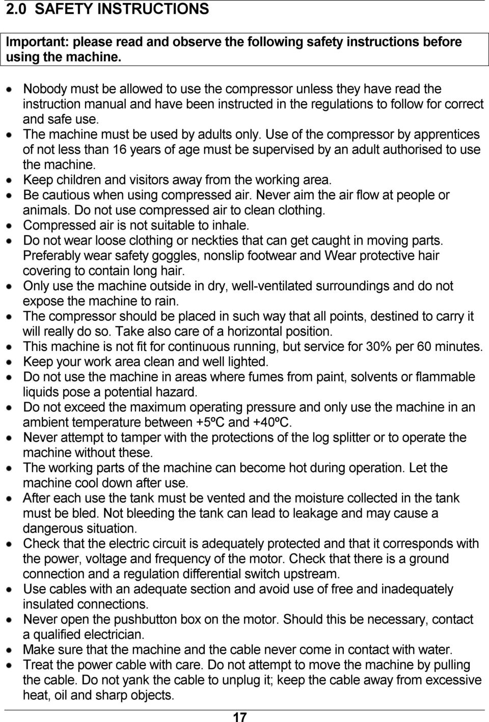 The machine must be used by adults only. Use of the compressor by apprentices of not less than 16 years of age must be supervised by an adult authorised to use the machine.