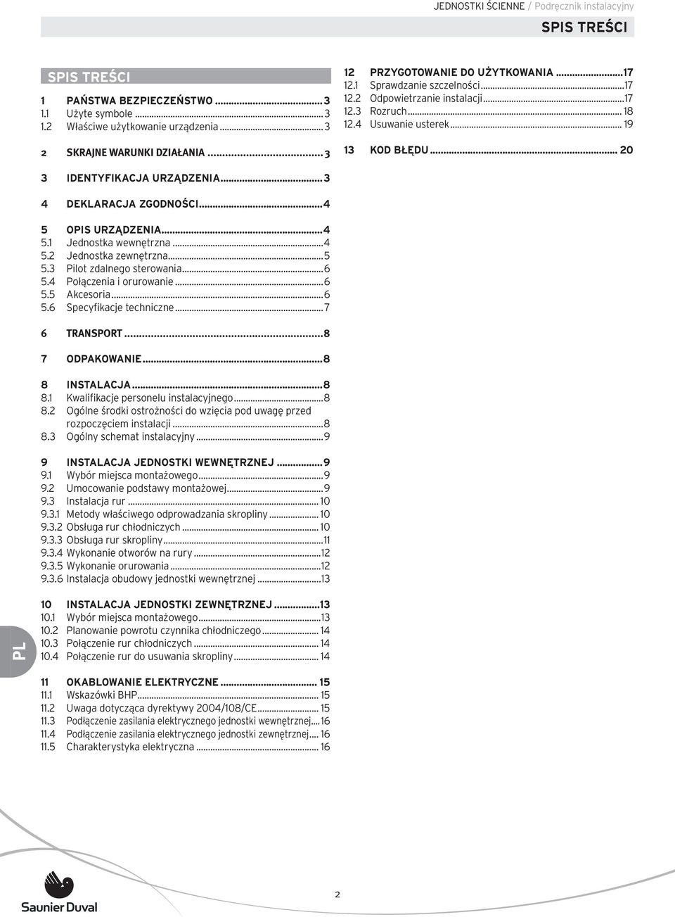 .. 20 3 IDENTYFIKACJA URZĄDZENIA...3 4 DEKLARACJA ZGODNOŚCI...4 5 OPIS URZĄDZENIA...4 5.1 Jednostka wewnętrzna...4 5.2 Jednostka zewnętrzna...5 5.3 Pilot zdalnego sterowania...6 5.