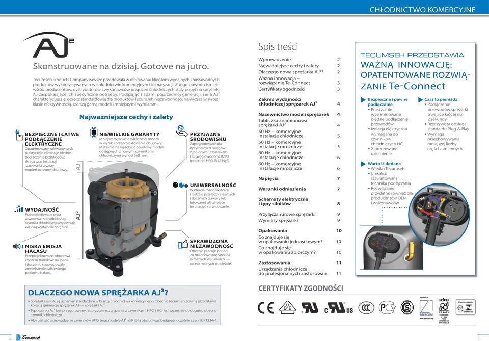 Z tego powodu istnieje wśród producentów, dystrybutorów i wykonawców urządzeń chłodniczych stały popyt na sprężarki AJ zaspokajające ich specyficzne potrzeby.