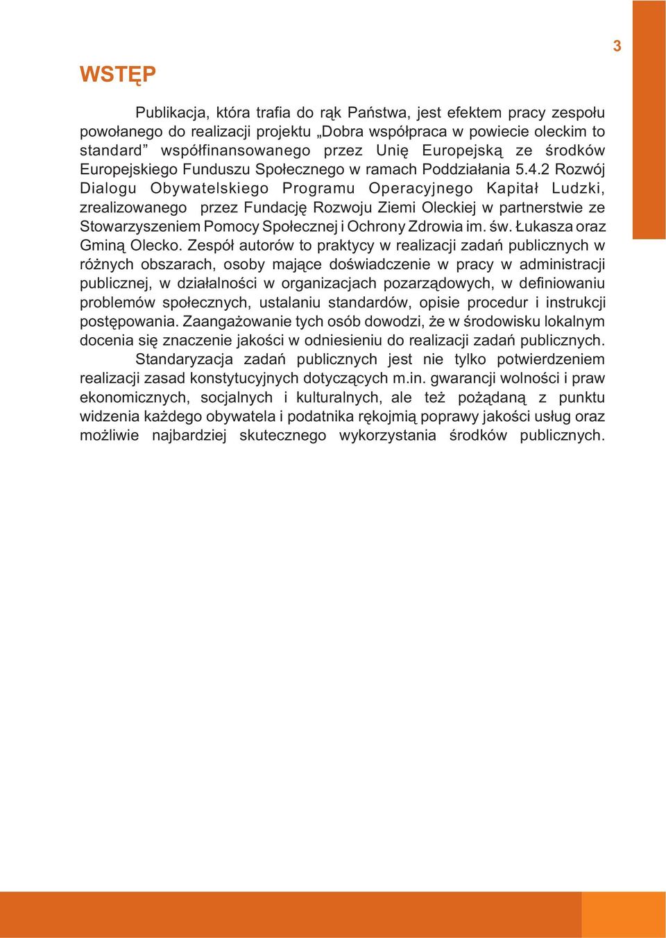 2 Rozwój Dialogu Obywatelskiego Programu Operacyjnego Kapita³ Ludzki, zrealizowanego przez Fundacjê Rozwoju Ziemi Oleckiej w partnerstwie ze Stowarzyszeniem Pomocy Spo³ecznej i Ochrony Zdrowia im. œw.