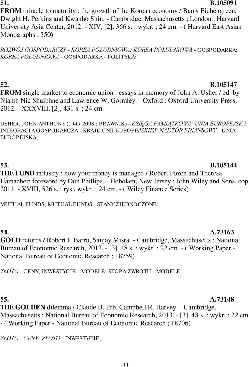 - ( Harvard East Asian Monographs ; 350) ROZWÓJ GOSPODARCZY - KOREA POŁUDNIOWA; KOREA POŁUDNIOWA - GOSPODARKA; KOREA POŁUDNIOWA - GOSPODARKA - POLITYKA; 52. B.