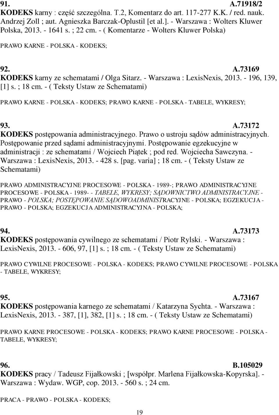 ; 18 cm. - ( Teksty Ustaw ze Schematami) PRAWO KARNE - POLSKA - KODEKS; PRAWO KARNE - POLSKA - TABELE, WYKRESY; 93. A.73172 KODEKS postępowania administracyjnego.