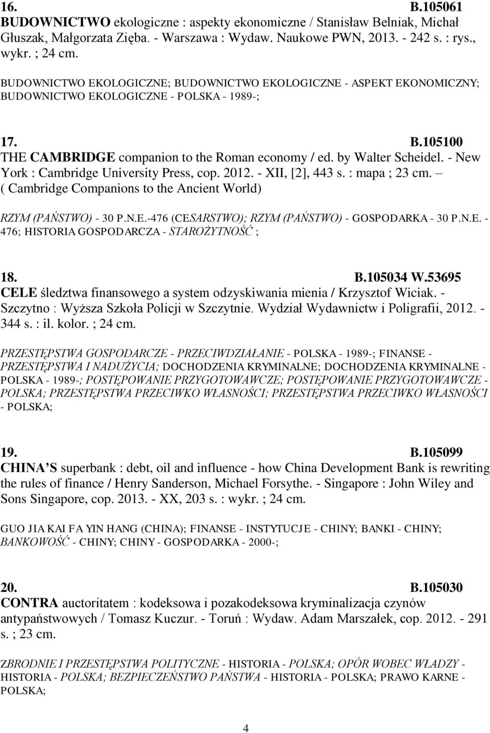 - New York : Cambridge University Press, cop. 2012. - XII, [2], 443 s. : mapa ; 23 cm. ( Cambridge Companions to the Ancient World) RZYM (PAŃSTWO) - 30 P.N.E.