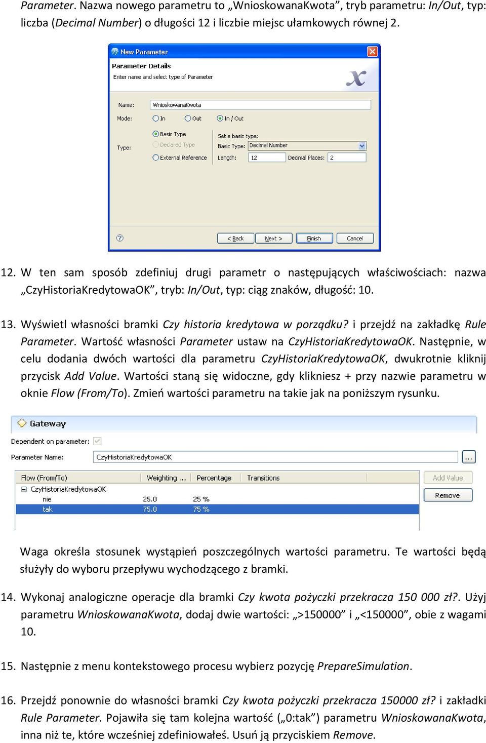 Wyświetl własności bramki Czy historia kredytowa w porządku? i przejdź na zakładkę Rule Parameter. Wartość własności Parameter ustaw na CzyHistoriaKredytowaOK.